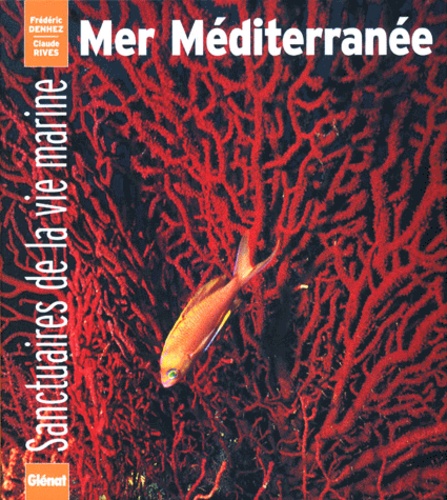 Mer Mediterranée sanctuaires de la vie marine - livre